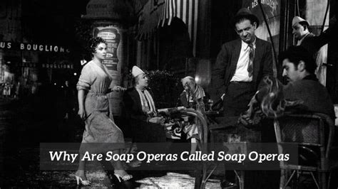 Why Called Soap Opera: An Insightful Exploration of a Beloved Genre and Its Unusual Name